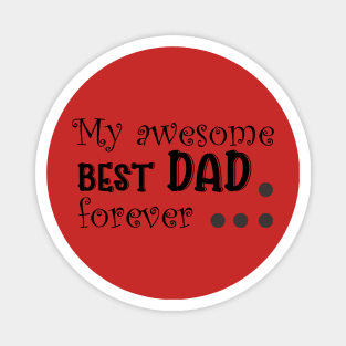 My Awesome best Dad forever Magnet